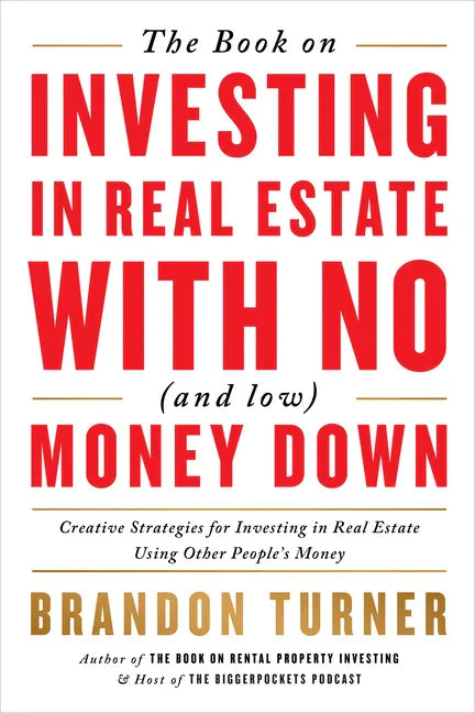 The Book on Investing in Real Estate with No (and Low) Money Down: Creative Strategies for Investing in Real Estate Using Other People's Money - Paperback