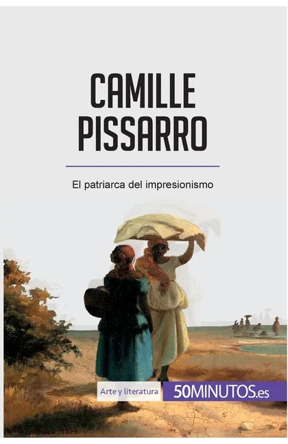 Camille Pissarro: El patriarca del impresionismo - Paperback