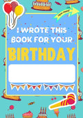 I Wrote This Book For Your Birthday: The Perfect Birthday Gift For Kids to Create Their Very Own Personalized Book for Family and Friends - Paperback