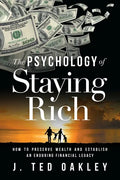 The Psychology of Staying Rich: How to Preserve Wealth and Establish an Enduring Financial Legacy - Paperback