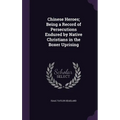 Chinese Heroes; Being a Record of Persecutions Endured by Native Christians in the Boxer Uprising - Hardcover