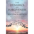The Dynamics of Forgiveness and Reconciliation: Steps to Experiencing Healing and Freedom from Hurts - Paperback
