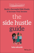 Clever Girl Finance: The Side Hustle Guide: Build a Successful Side Hustle and Increase Your Income - Paperback