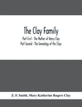 The Clay Family; Part First - The Mother of Henry Clay; Part Second - The Genealogy of the Clays - Paperback