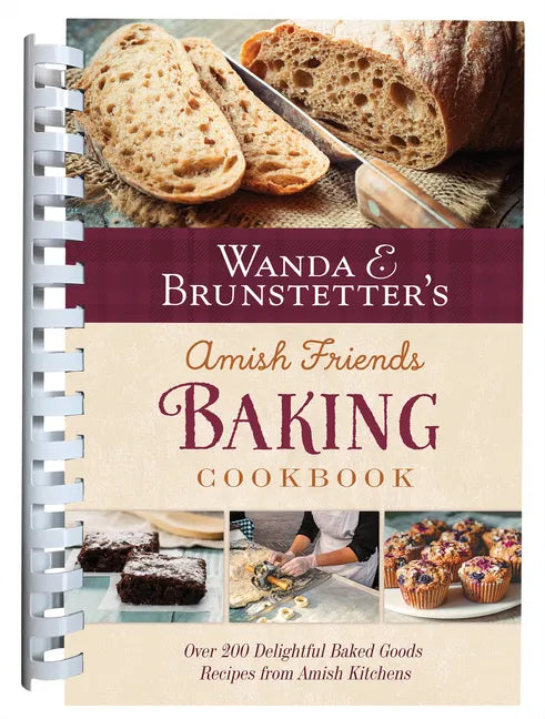 Wanda E. Brunstetter's Amish Friends Baking Cookbook: Nearly 200 Delightful Baked Goods Recipes from Amish Kitchens - Spiral