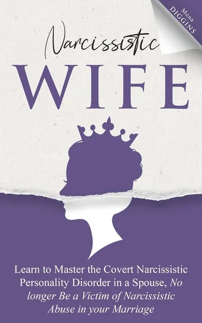 Narcissistic Wife: Learn to Master the Covert Narcissistic Personality Disorder in a Spouse, No Longer Be a Victim of Narcissistic Abuse - Paperback