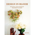 Design in Bloom: Botanical Craft Projects for Every Occasion - Paperback