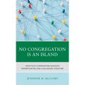 No Congregation Is an Island: How Faith Communities Navigate Opportunities and Challenges Together - Hardcover