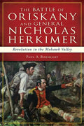 The Battle of Oriskany and General Nicholas Herkimer: Revolution in the Mohawk Valley - Paperback
