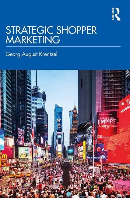 Strategic Shopper Marketing: Driving Shopper Conversion by Connecting the Route to Purchase with the Route to Market - Hardcover