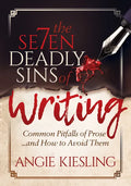 The 7 Deadly Sins (of Writing): Common Pitfalls of Prose...and How to Avoid Them - Paperback