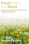 Fresh from the Word: A Preaching Companion for Sundays, Holy Days and Festivals, Years A, B & C - Paperback
