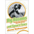Big Bosoms and Square Jaws: The Biography of Russ Meyer, King of the Sex Film - Paperback