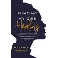 Minding My Own Healing - Paperback