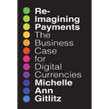Reimagining Payments: The Business Case for Digital Currencies - Hardcover