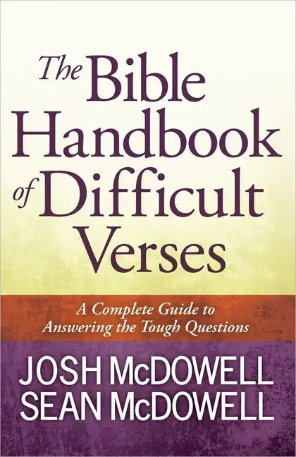 The Bible Handbook of Difficult Verses: A Complete Guide to Answering the Tough Questions - Paperback