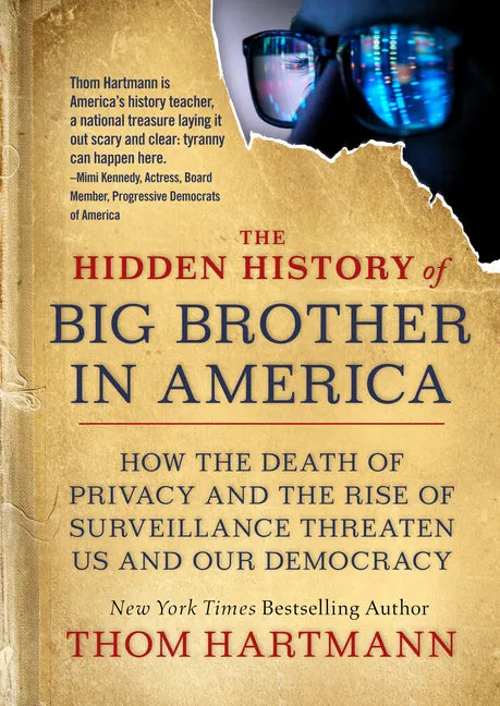 The Hidden History of Big Brother in America: How the Death of Privacy and the Rise of Surveillance Threaten Us and Our Democracy - Paperback