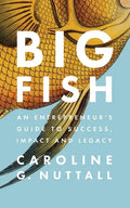 Big Fish: An Entrepreneur's Guide to Success, Impact and Legacy - Paperback