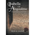 Isabella of Angoulême: The Tangled Queen Part 1 - Paperback