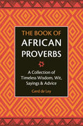 The Book of African Proverbs: A Collection of Timeless Wisdom, Wit, Sayings & Advice - Hardcover