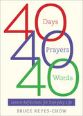 40 Days, 40 Prayers, 40 Words: Lenten Reflections for Everyday Life - Paperback