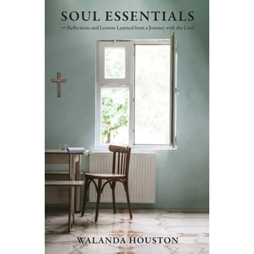 Soul Essentials: Reflections and Lessons Learned from a Journey with the Lord - Paperback