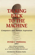 Talking Back to the Machine: Computers and Human Aspiration - Hardcover