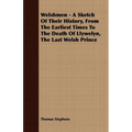 Welshmen - A Sketch of Their History, from the Earliest Times to the Death of Llywelyn, the Last Welsh Prince - Paperback