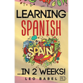 Learning Spanish for adults made easy... in 2 weeks!: Your Spanish workbook for travel and daily use. Learn Spanish having fun and without effort. Per - Paperback