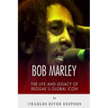 Bob Marley: The Life and Legacy of Reggae's Global Icon - Paperback