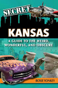 Secret Kansas: A Guide to the Weird, Wonderful, and Obscure - Paperback