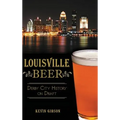 Louisville Beer: Derby City History on Draft - Hardcover