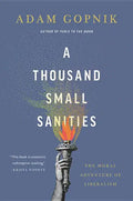 A Thousand Small Sanities: The Moral Adventure of Liberalism - Hardcover