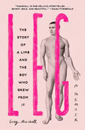 Leg: The Story of a Limb and the Boy Who Grew from It - Hardcover