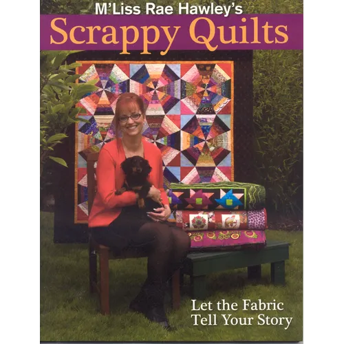 M'Liss Rae Hawley's Scrappy Quilts. Let the Fabric Tell Your Story - Print on Demand Edition - Paperback