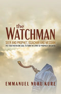 The Watchman: Seer and Prophet, Issachar and Messiah Put Together in One Soul to Form the Spirit of Prophecy on Earth - Paperback