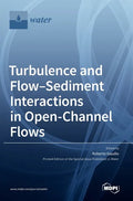Turbulence and Flow-Sediment Interactions in Open-Channel Flows - Hardcover
