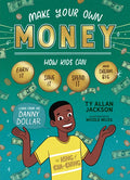 Make Your Own Money: How Kids Can Earn It, Save It, Spend It, and Dream Big, with Danny Dollar, the King of Cha-Ching - Paperback