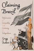 Claiming Brazil: Performances of Citizenship in the Centenary of Independence - Hardcover