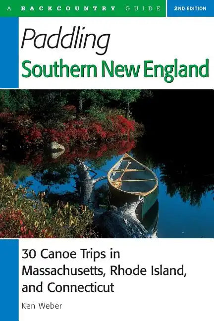 Paddling Southern New England: 30 Canoe Trips in Massachusetts, Rhode Island, and Connecticut - Paperback