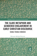 The Slave Metaphor and Gendered Enslavement in Early Christian Discourse: Double Trouble Embodied - Paperback