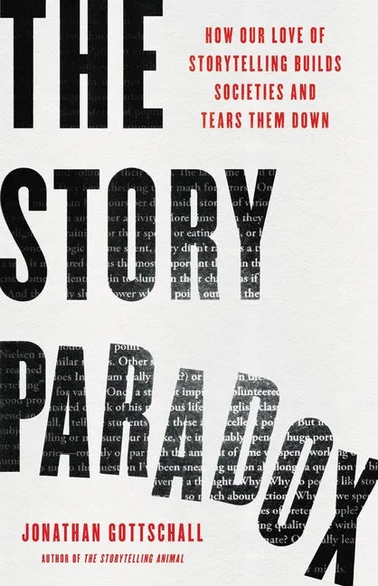 The Story Paradox: How Our Love of Storytelling Builds Societies and Tears Them Down - Hardcover