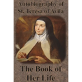 Autobiography of St. Teresa of Avila - The Book of Her Life - Paperback