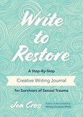 Write to Restore: A Step-By-Step Creative Writing Journal for Survivors of Sexual Trauma (Writing Therapy, Healing Power of Writing) - Paperback