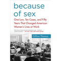 Because of Sex: One Law, Ten Cases, and Fifty Years That Changed American Women's Lives at Work - Paperback