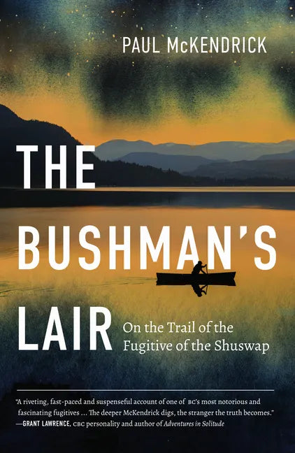 The Bushman's Lair: On the Trail of the Fugitive of the Shuswap - Paperback
