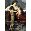 Seeking the Mothers in Ovid's Heroides - Hardcover