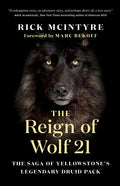 The Reign of Wolf 21: The Saga of Yellowstone's Legendary Druid Pack - Paperback