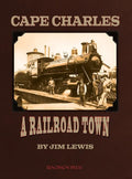 Cape Charles: A Railroad Town - Hardcover