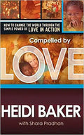 Compelled by Love: How to Change the World Through the Simple Power of Love in Action - Paperback